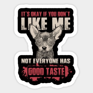 It's Okay If You Don't Like Me Not everyone Have Good Taste - Love Dogs Sticker